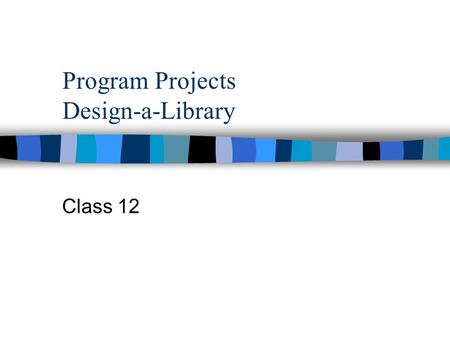 Program Projects Design-a-Library Class 12. Agenda Class next week in Kendade 203Kendade 203 GSLIS survey Reports and Communication (Class 10) Advocacy.