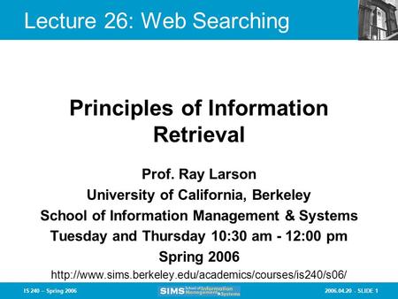 2006.04.20 - SLIDE 1IS 240 – Spring 2006 Prof. Ray Larson University of California, Berkeley School of Information Management & Systems Tuesday and Thursday.