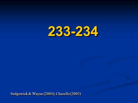 233-234233-234 Sedgewick & Wayne (2004); Chazelle (2005) Sedgewick & Wayne (2004); Chazelle (2005)