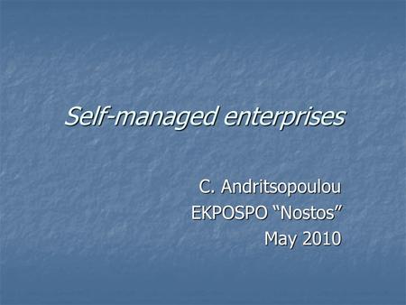 Self-managed enterprises C. Andritsopoulou EKPOSPO “Nostos” May 2010.