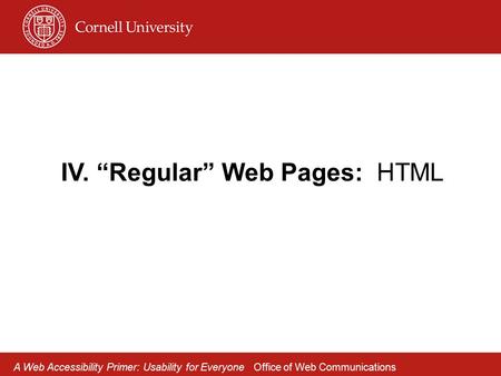 IV. “Regular” Web Pages: HTML A Web Accessibility Primer: Usability for Everyone Office of Web Communications.