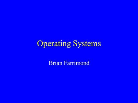 Operating Systems Brian Farrimond. Topics Introduction Overview of operating system tasks Operating systems in detail.