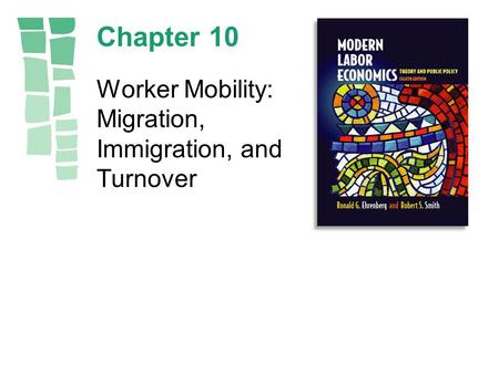 Chapter 10 Worker Mobility: Migration, Immigration, and Turnover.