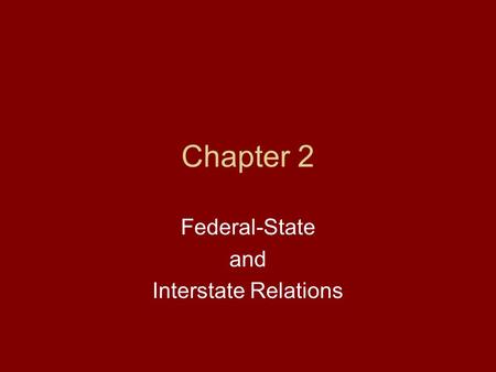 Chapter 2 Federal-State and Interstate Relations.