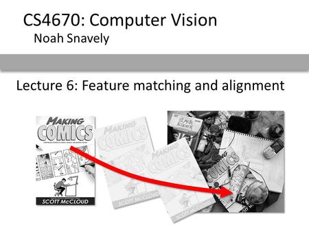 Lecture 6: Feature matching and alignment CS4670: Computer Vision Noah Snavely.