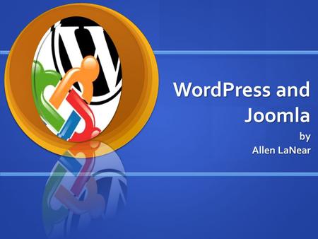 WordPress and Joomla by Allen LaNear. What’s WordPress and Joomla? WordPress and Joomla are two of the most popular open-source CMS’ around. WordPress.