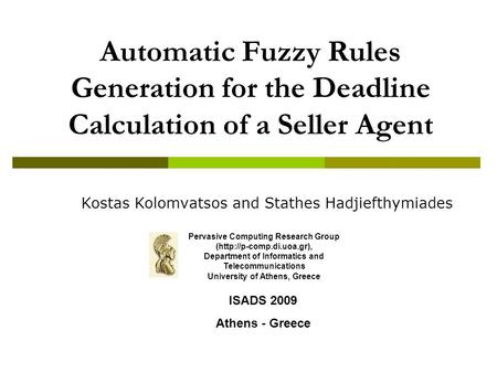 Automatic Fuzzy Rules Generation for the Deadline Calculation of a Seller Agent Kostas Kolomvatsos and Stathes Hadjiefthymiades Pervasive Computing Research.