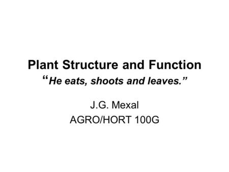 Plant Structure and Function “He eats, shoots and leaves.”