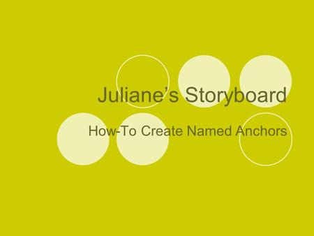 Juliane’s Storyboard How-To Create Named Anchors.