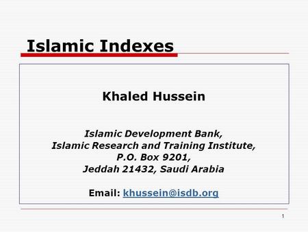 1 Islamic Indexes Khaled Hussein Islamic Development Bank, Islamic Research and Training Institute, P.O. Box 9201, Jeddah 21432, Saudi Arabia