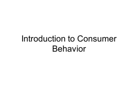 Introduction to Consumer Behavior. Overview of the Course Syllabus and course expectations –On the web at –http://www.personal.kent.edu/~lmarks/http://www.personal.kent.edu/~lmarks/