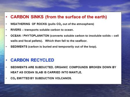 CARBON SINKS (from the surface of the earth) WEATHERING OF ROCKS (pulls CO 2 out of the atmosphere) RIVERS – transports soluble carbon to ocean. OCEAN.