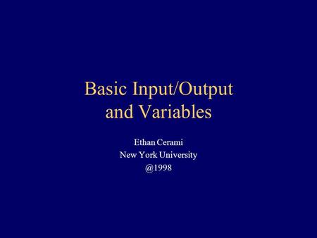 Basic Input/Output and Variables Ethan Cerami New York