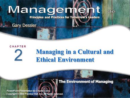PowerPoint Presentation by Charlie Cook The Environment of Managing Gary Dessler Principles and Practices for Tomorrow’s Leaders Copyright © 2004 Prentice.