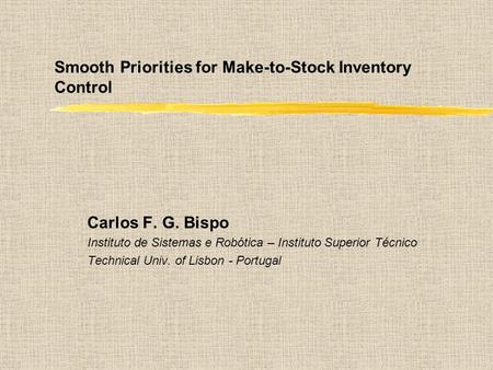 Smooth Priorities for Make-to-Stock Inventory Control Carlos F. G. Bispo Instituto de Sistemas e Robótica – Instituto Superior Técnico Technical Univ.