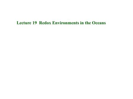 Lecture 19 Redox Environments in the Oceans. Multi-colored sediments! What’s going on here???