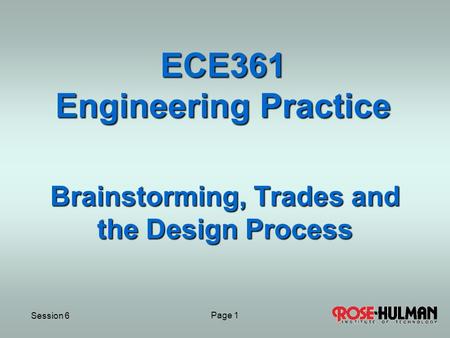 Session 6 Page 11 ECE361 Engineering Practice Brainstorming, Trades and the Design Process.