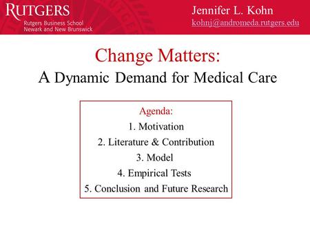 Change Matters: A Dynamic Demand for Medical Care Jennifer L. Kohn Agenda: 1. Motivation 2. Literature & Contribution 3. Model.