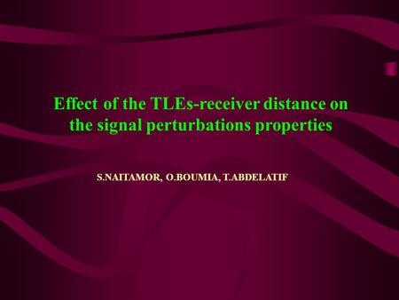 Effect of the TLEs-receiver distance on the signal perturbations properties S.NAITAMOR, O.BOUMIA, T.ABDELATIF.
