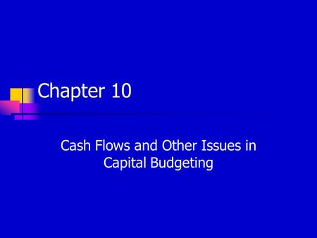 Cash Flows and Other Issues in Capital Budgeting