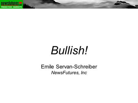 Bullish! Emile Servan-Schreiber NewsFutures, Inc.