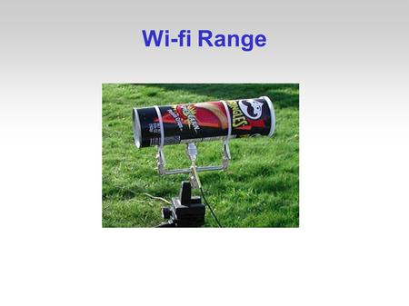 Wi-fi Range. Topics Discussed When we say range or coverage, what do we mean? What factors can affect range? Why are there so many different designs of.