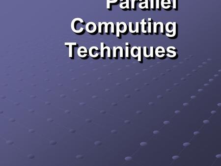 Parallel Computing Techniques. 1. Introduction 2. Parallel Machines 3. Clusters 4. Computational Grids 5. unGrid 6. Questions & Answers.