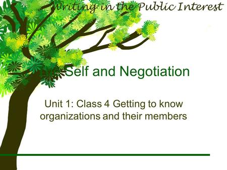The Self and Negotiation Unit 1: Class 4 Getting to know organizations and their members.