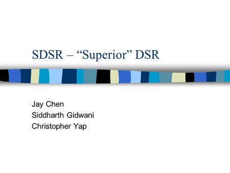 SDSR – “Superior” DSR Jay Chen Siddharth Gidwani Christopher Yap.