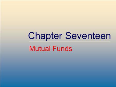 McGraw-Hill /Irwin Copyright © 2004 by The McGraw-Hill Companies, Inc. All rights reserved. Chapter Seventeen Mutual Funds.