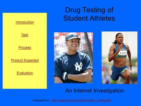 Drug Testing of Student Athletes An Internet Investigation Introduction Task Process Product Expected Evaluation Adapted from: