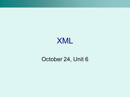 XML October 24, Unit 6. What is XML? Stands for eXtensible Markup Language It is a markup language, like HTML But, –XML is designed to markup data –HTML.