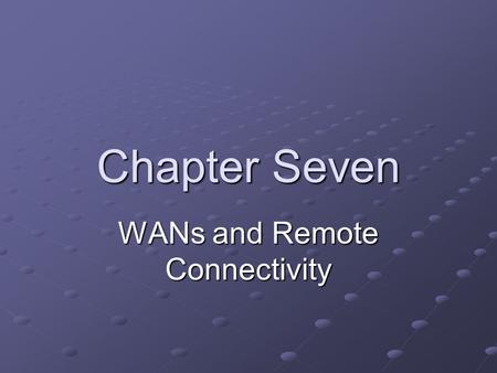 WANs and Remote Connectivity