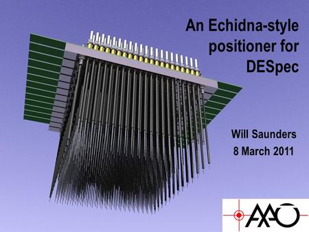 An Echidna-style positioner for DESpec Will Saunders 8 March 2011.