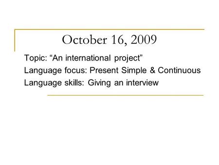 October 16, 2009 Topic: “An international project”
