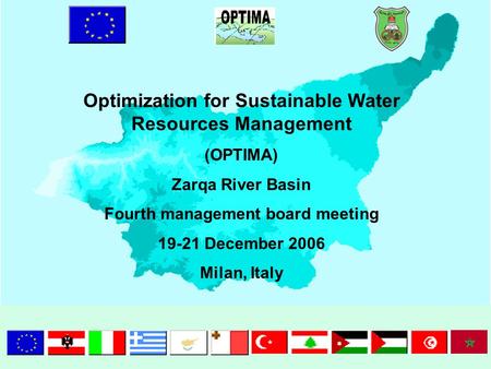 Optimization for Sustainable Water Resources Management (OPTIMA) Zarqa River Basin Fourth management board meeting 19-21 December 2006 Milan, Italy.