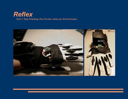 Reflex Team 1: Ryan Frishberg, Paul Thurlow, Inbae Lee, Siva Srinivasan.