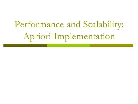 Performance and Scalability: Apriori Implementation.