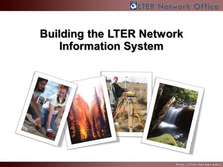 Building the LTER Network Information System. NIS History, Then and Now YearMilestone 1993 – 1996NIS vision formed by Information Managers (IMs) and LTER.