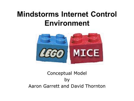 Conceptual Model by Aaron Garrett and David Thornton Mindstorms Internet Control Environment.