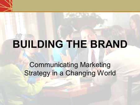 BUILDING THE BRAND Communicating Marketing Strategy in a Changing World Bases for Segmentation.
