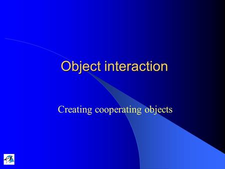 Object interaction Creating cooperating objects. 28/10/2004Lecture 3: Object Interaction2 Main concepts to be covered Abstraction Modularization Class.