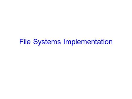 File Systems Implementation. 2 Goals for Today Filesystem Implementation Structure for –Storing files –Directories –Managing free space –Shared files.