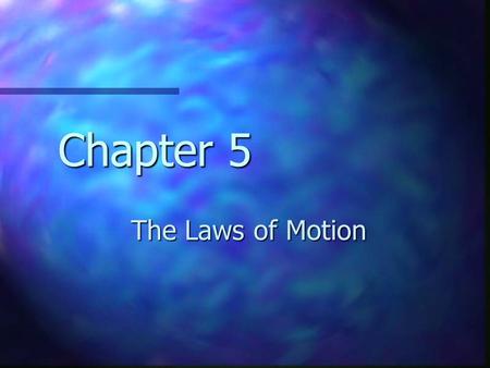 Chapter 5 The Laws of Motion. Forces Usually think of a force as a push or pull Usually think of a force as a push or pull Vector quantity Vector quantity.