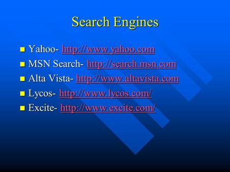 Search Engines Yahoo-  Yahoo-  MSN Search-  MSN Search-