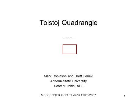 1 Tolstoj Quadrangle Mark Robinson and Brett Denevi Arizona State University Scott Murchie, APL MESSENGER GDG Telecon 11/20/2007.