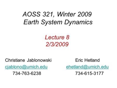 AOSS 321, Winter 2009 Earth System Dynamics Lecture 8 2/3/2009 Christiane Jablonowski Eric Hetland
