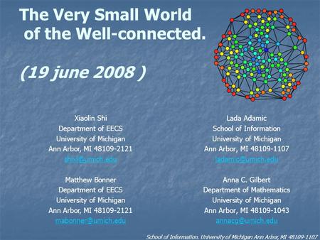 The Very Small World of the Well-connected. (19 june 2008 ) Lada Adamic School of Information University of Michigan Ann Arbor, MI 48109-1107