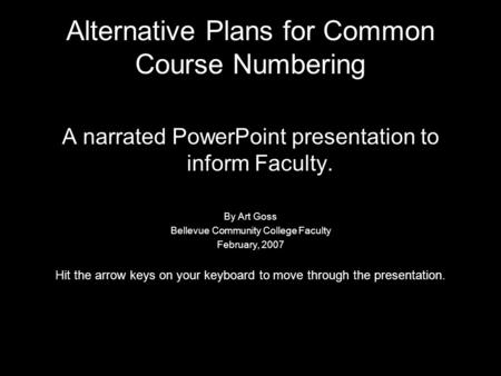 A narrated PowerPoint presentation to inform Faculty. By Art Goss Bellevue Community College Faculty February, 2007 Hit the arrow keys on your keyboard.