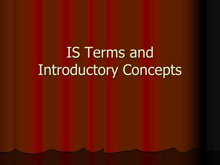 IS Terms and Introductory Concepts. Contemplative Questions What is an information system? What is an information system? What is data, information and.